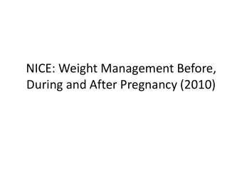NICE: Weight Management Before,  During and After Pregnancy (2010)  This Guidance Does Not Cover: