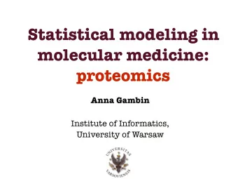 Statistical modeling in  molecular medicine:  proteomics  Anna Gambin  Institute of Informatics,