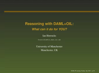 Reasoning with DAML+OIL:  What can it do for YOU?  Ian Horrocks  horrocks@cs.man.ac.uk  University
