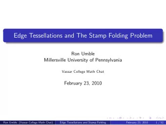 Edge Tessellations and The Stamp Folding Problem  Ron Umble  Millersville University of