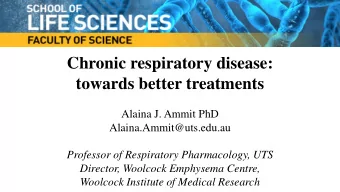 Chronic respiratory disease:  towards better treatments  Alaina J. Ammit PhD