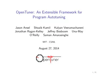 OpenTuner: An Extensible Framework for  Program Autotuning  Jason Ansel  Shoaib Kamil  Kalyan