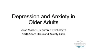 Depression and Anxiety in  Older Adults  Sarah Mordell, Registered Psychologist  North Shore Stress