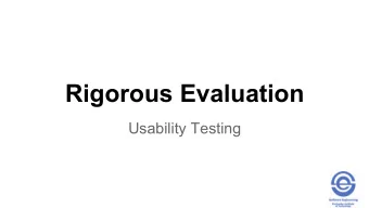 Rigorous Evaluation  Usability Testing  To Review - What is Usability?  A measure of the quality