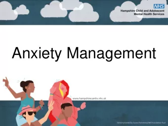 Anxiety Management  What is anxiety?  Signs and symptoms  Strategies to manage anxiety