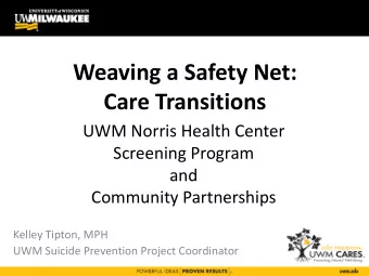 Care Transitions  UWM Norris Health Center  Screening Program  and  Community Partnerships  Kelley