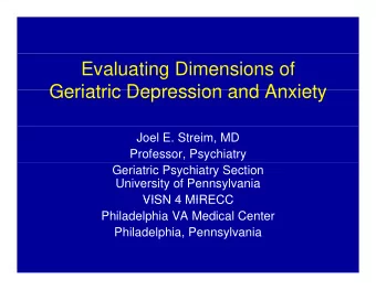 Evaluating Dimensions of  Geriatric Depression and Anxiety  Geriatric Depression and Anxiety  Joel