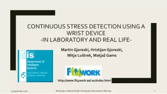 CONTINUOUS STRESS DETECTION USING A  WRIST DEVICE  -IN LABORATORY AND REAL LIFE-  Martin Gjoreski,