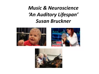 An Auditory Lifespan  Susan Bruckner  Laurel Trainor, Director McMaster Univ  Neuroscience