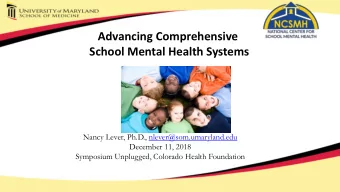 Advancing Comprehensive  School Mental Health Systems  Nancy Lever, Ph.D., nlever@som.umaryland.edu