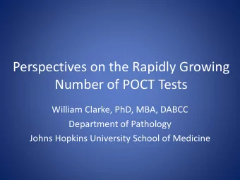 Number of POCT Tests  William Clarke, PhD, MBA, DABCC  Department of Pathology  Johns Hopkins