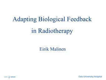 Adapting Biological Feedback  in Radiotherapy  Eirik Malinen  Introduction  Tumor and normal