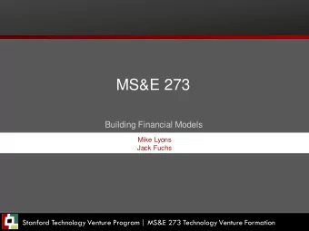 MS&amp;E 273  Building Financial Models  Mike Lyons  Jack Fuchs  Stanford Technology Venture