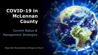 COVID-19 in  McLennan  County  Current Status &amp;  Management Strategies  Please hold. The