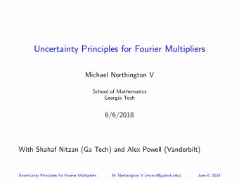 Uncertainty Principles for Fourier Multipliers  Michael Northington V  School of Mathematics
