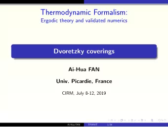 Thermodynamic Formalism:  Ergodic theory and validated numerics  Dvoretzky coverings  Ai-Hua FAN