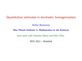 Quantitative estimates in stochastic homogenization  Stefan Neukamm Max Planck Institute for