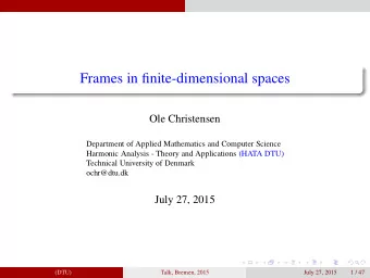 Frames in finite-dimensional spaces  Ole Christensen  Department of Applied Mathematics and