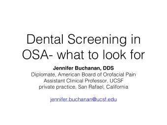 Dental Screening in  OSA- what to look for  Jennifer Buchanan, DDS  Diplomate, American Board of