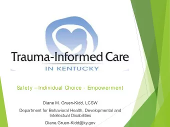 S  afety  Individual Choice - Empowerment  Diane M. Gruen-Kidd, LCSW  Department for Behavioral