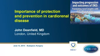 and prevention in cardiorenal  disease  John Deanfield, MD  London, United Kingdom  June 15, 2019 -