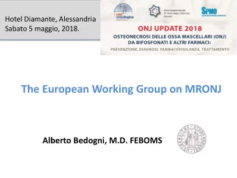 The European Working Group on MRONJ  Alberto Bedogni, M.D. FEBOMS  Declaration: No potential