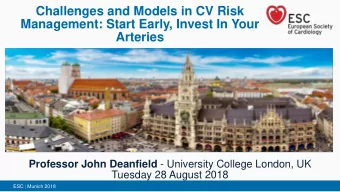 Challenges and Models in CV Risk  Management: Start Early, Invest In Your  Arteries Professor John