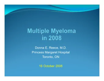 Donna E. Reece, M.D.  Princess Margaret Hospital  T  Toronto, ON  t  ON  16 October 2008  16