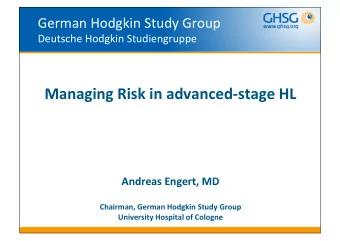 Managing Risk in advanced-stage HL  Andreas Engert, MD  Chairman, German Hodgkin Study Group