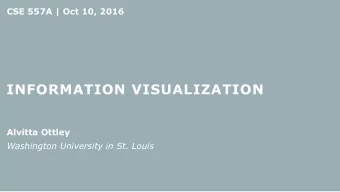 INFORMATION VISUALIZATION  Alvitta Ottley  Washington University in St. Louis  SELECTIVE ATTENTION