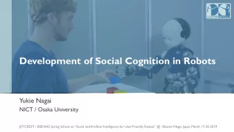 Development of Social Cognition in Robots  Yukie Nagai  NICT / Osaka University  JST -CREST / IEEE-
