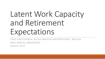 Latent Work Capacity  and Retirement  Expectations  ITALO LOPEZ-GARCIA, NICOLE MAESTAS AND KATHLEEN