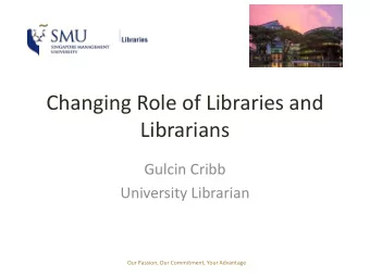 Librarians  Gulcin Cribb  University Librarian  Our Passion, Our Commitment, Your Advantage
