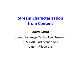 Stream Characterization  from Content  Allen Gorin  Human Language Technology Research  U.S. DoD,