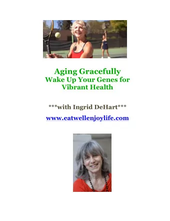 Aging Gracefully Wake Up Your Genes for  Vibrant Health  ***with Ingrid DeHart***