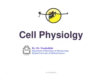 Cell Physiolgy  By: Dr. Foadoddini  Department of Physiology &amp; Pharmacology  Birjand University