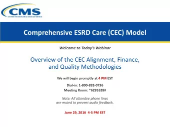 Comprehensive ESRD Care (CEC) Model  Welcome to Todays Webinar  Overview of the CEC Alignment,