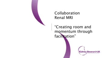 Collaboration  Renal MRI  Creating room and  momentum through  facilitation  Registered