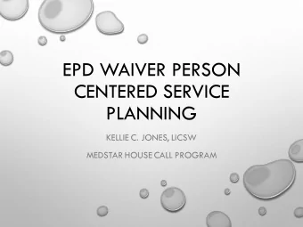 EPD WAIVER PERSON  CENTERED SERVICE  PLANNING  KELLIE C. JONES, LICSW  MEDSTAR HOUSE CALL PROGRAM