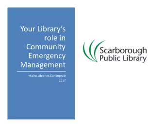 Your Librarys role in Community Emergency  Management Maine Libraries Conference  2017 Every