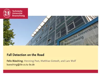 Fall Detection on the Road  Felix  ix B  Bs  sching  hing,  , Henning  nning P  Post, Matthia