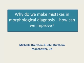 Why do we make mistakes in morphological diagnosis  how can  we improve?  Michelle Brereton