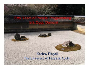 Fifty Years of Parallel Programming:  Ieri, Oggi, Domani  Keshav Pingali  The University of Texas