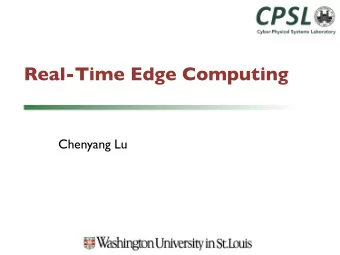 Real-Time Edge Computing  Chenyang Lu  Industrial Internet of Things (IIoT)  Synergizing sensing,