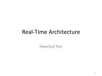 Real-Time Architecture  Heechul Yun  1  Topics  Introduction to Real-Time Systems, CPS  CPS