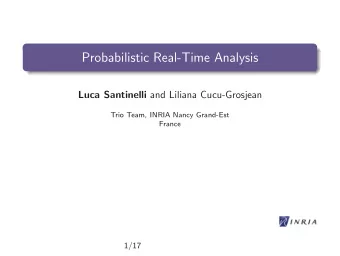 Probabilistic Real-Time Analysis Luca Santinelli and Liliana Cucu-Grosjean  Trio Team, INRIA Nancy