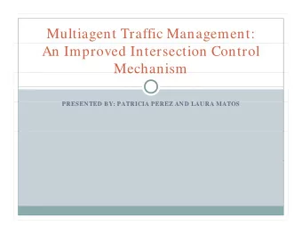 Multiagent Traffic Management:  An Improved Intersection Control  Mechanism  Mechanism  PRESENTED