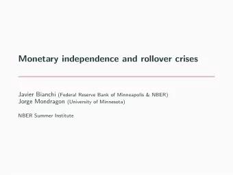 Monetary independence and rollover crises Javier Bianchi (Federal Reserve Bank of Minneapolis &amp;