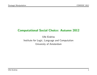 Computational Social Choice: Autumn 2012  Ulle Endriss  Institute for Logic, Language and