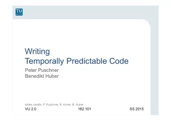Writing Temporally Predictable Code  Peter Puschner  Benedikt Huber slides credits: P. Puschner, R.